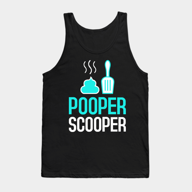 Pooper Scooper Pooper Scooper Tank Top TeePublic